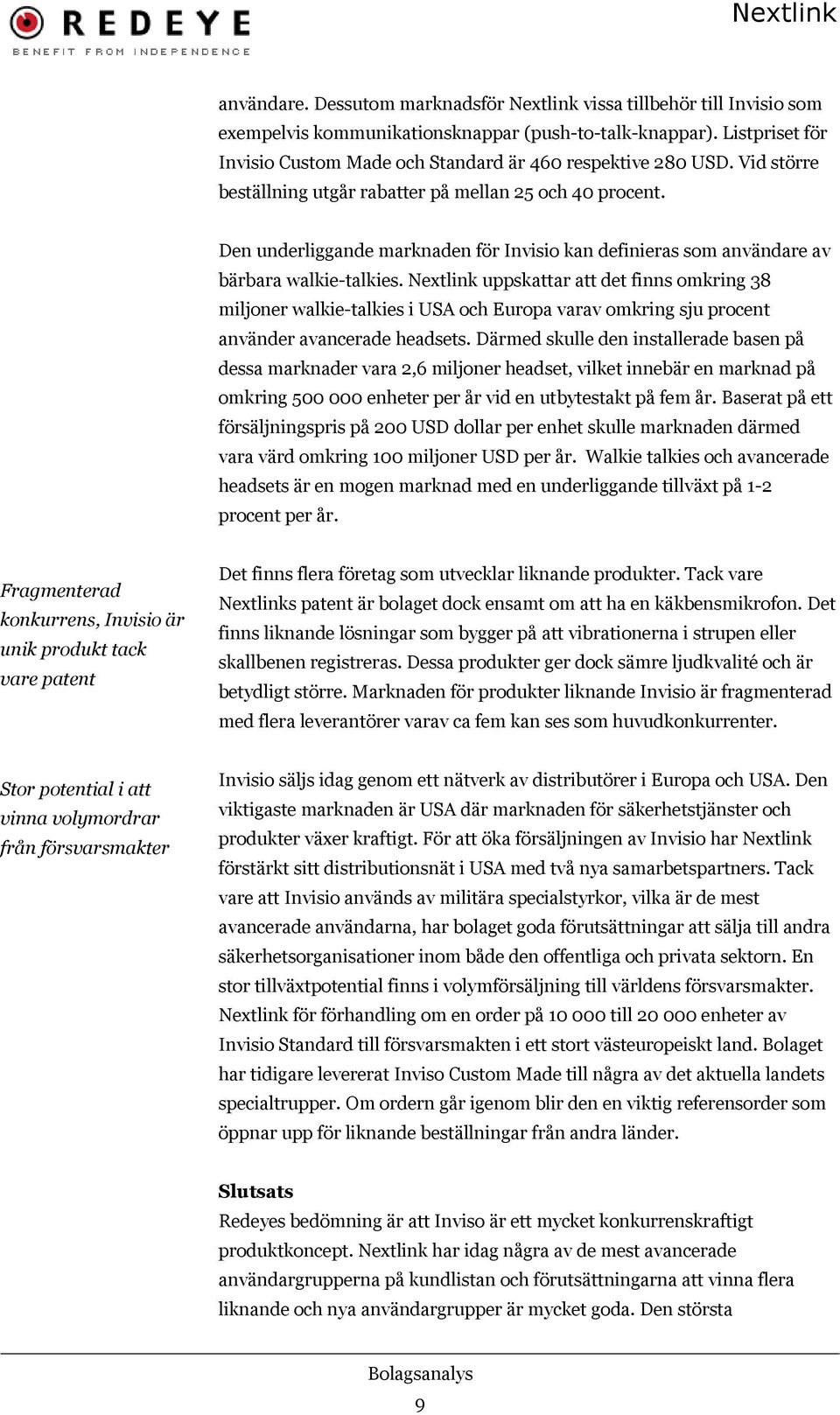 Den underliggande marknaden för Invisio kan definieras som användare av bärbara walkie-talkies.