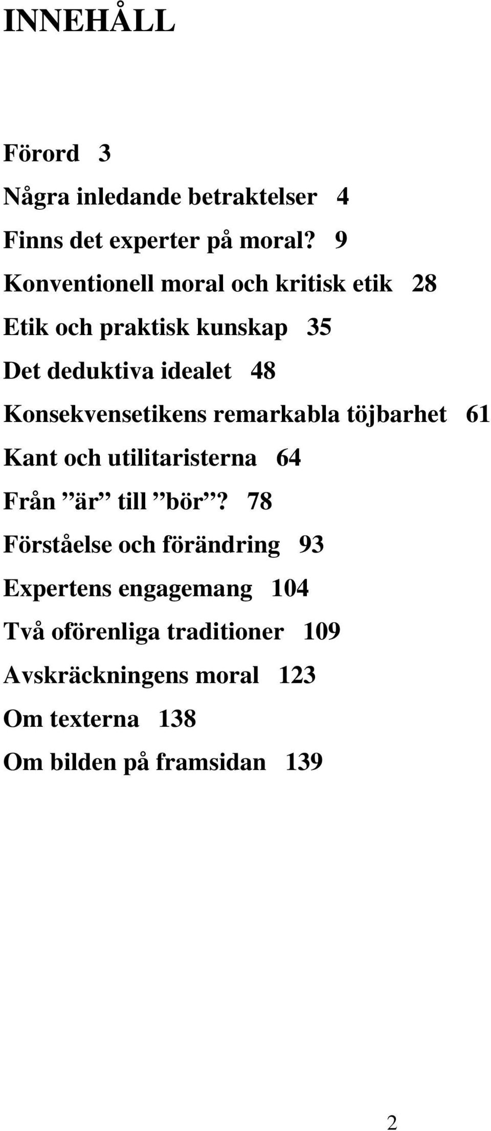 Konsekvensetikens remarkabla töjbarhet 61 Kant och utilitaristerna 64 Från är till bör?