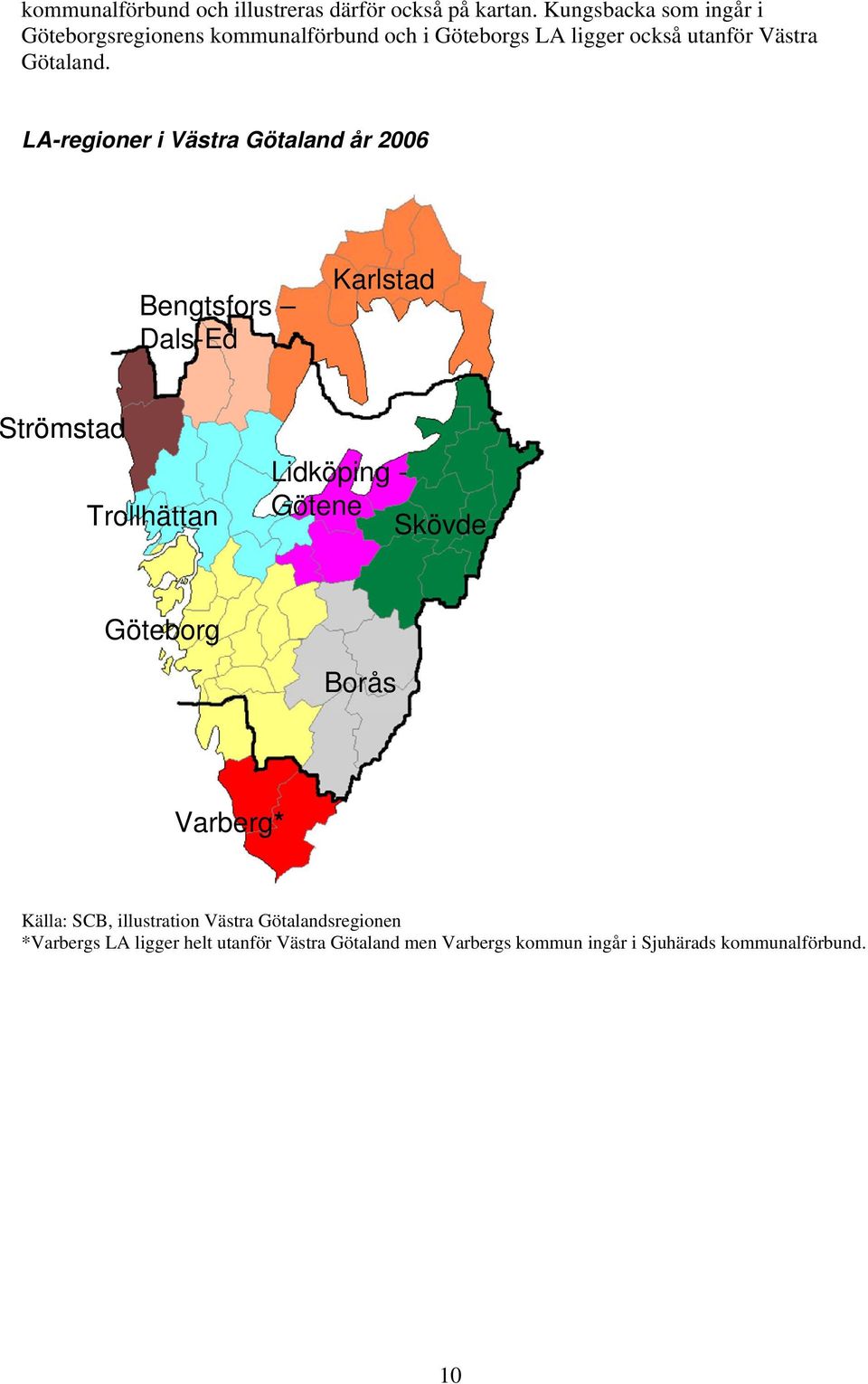 LA-regioner i Västra Götaland år 2006 Bengtsfors Dals-Ed Karlstad Strömstad Trollhättan Lidköping - Götene Skövde