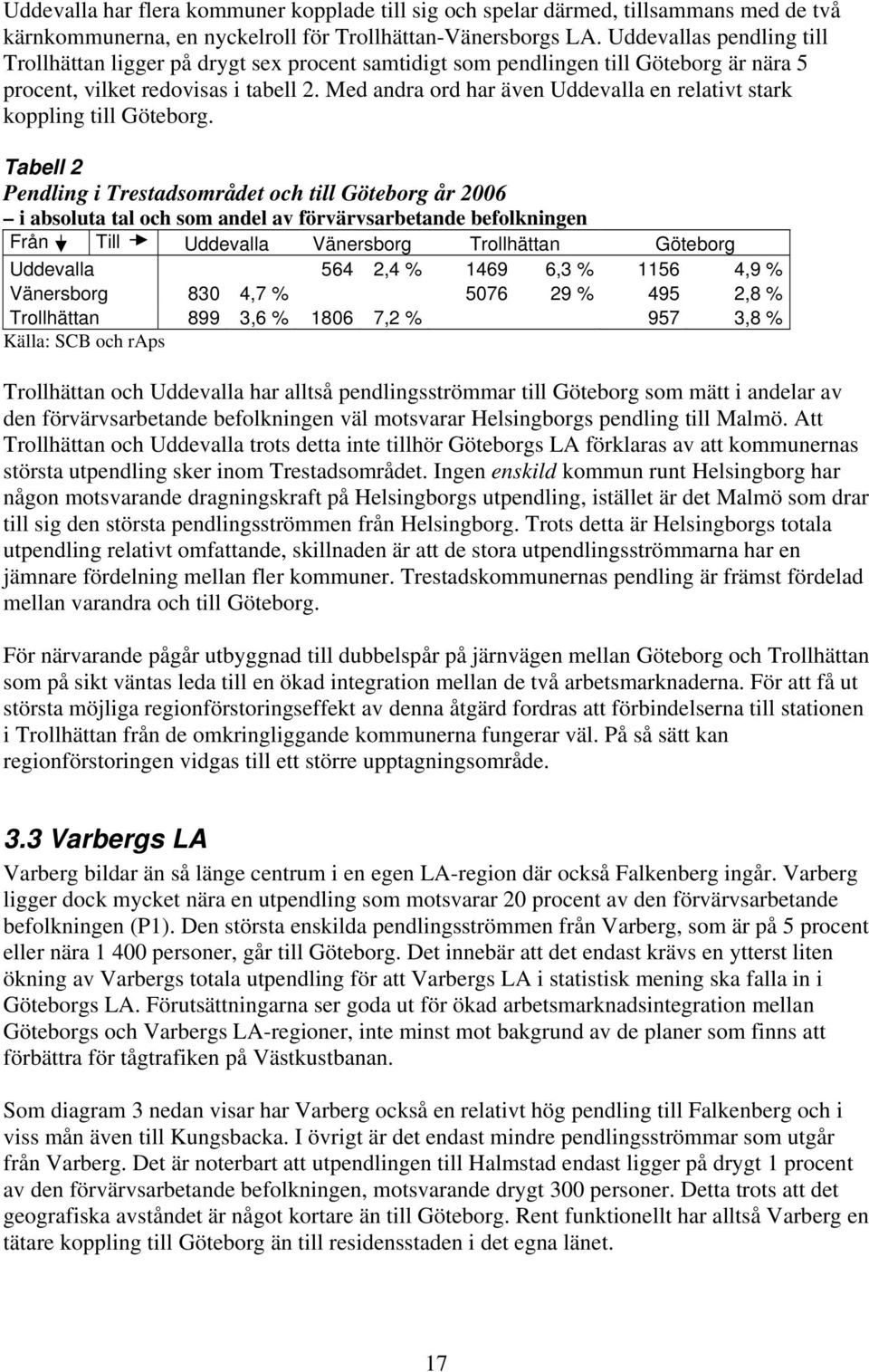 Med andra ord har även Uddevalla en relativt stark koppling till Göteborg.