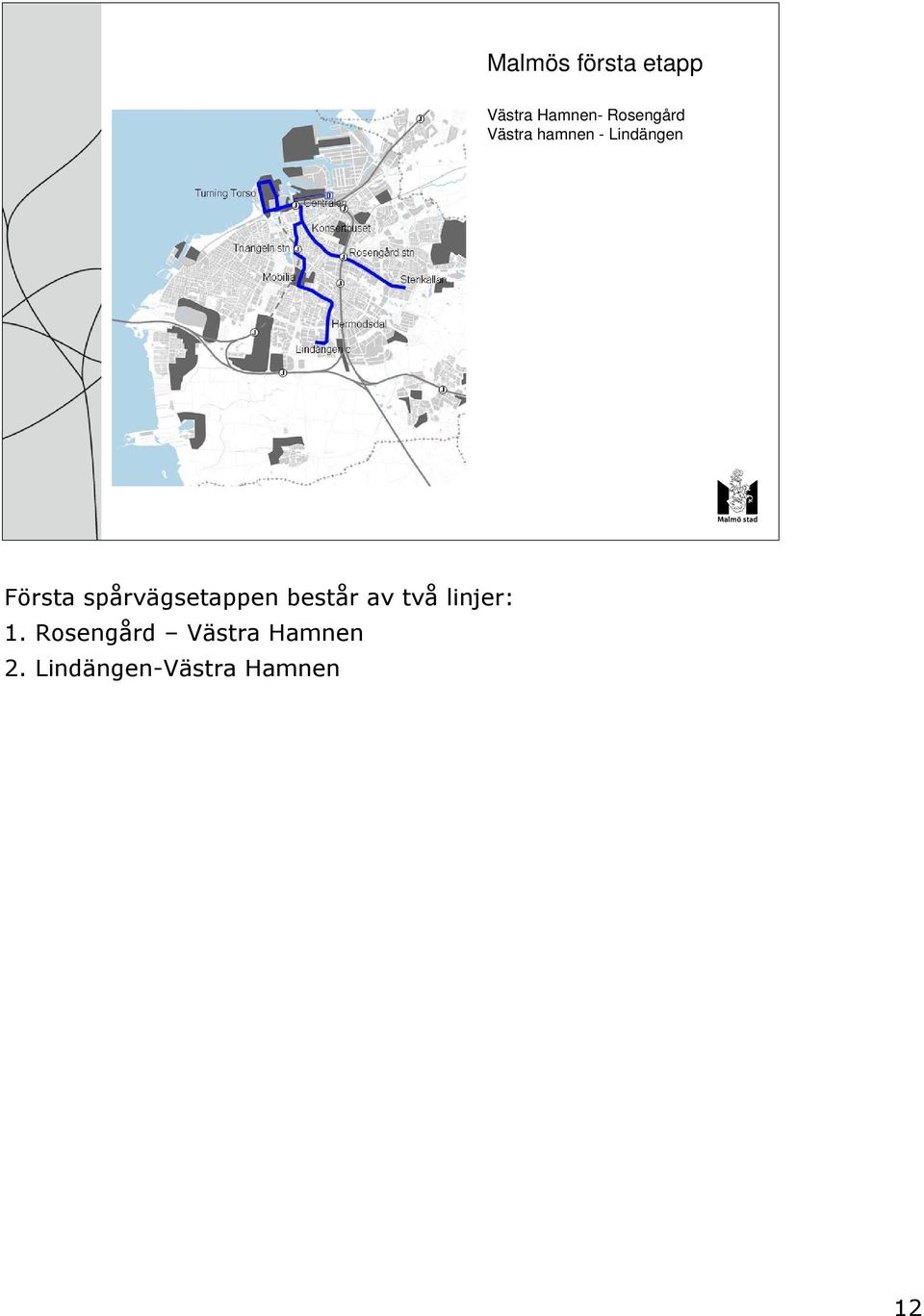 spårvägsetappen består av två linjer: 1.