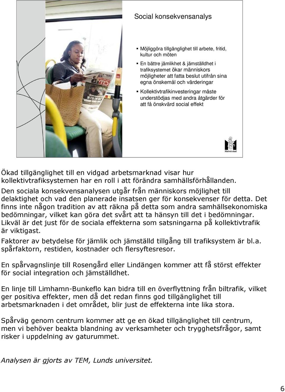 kollektivtrafiksystemen har en roll i att förändra samhällsförhållanden.