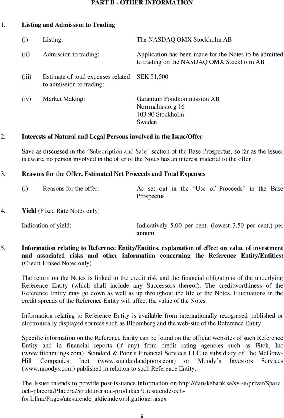 (iii) Estimate of total expenses related to admission to trading: SEK 51,500 (iv) Market Making: Garantum Fondkommission AB Norrmalmstorg 16 103 90 Stockholm Sweden 2.