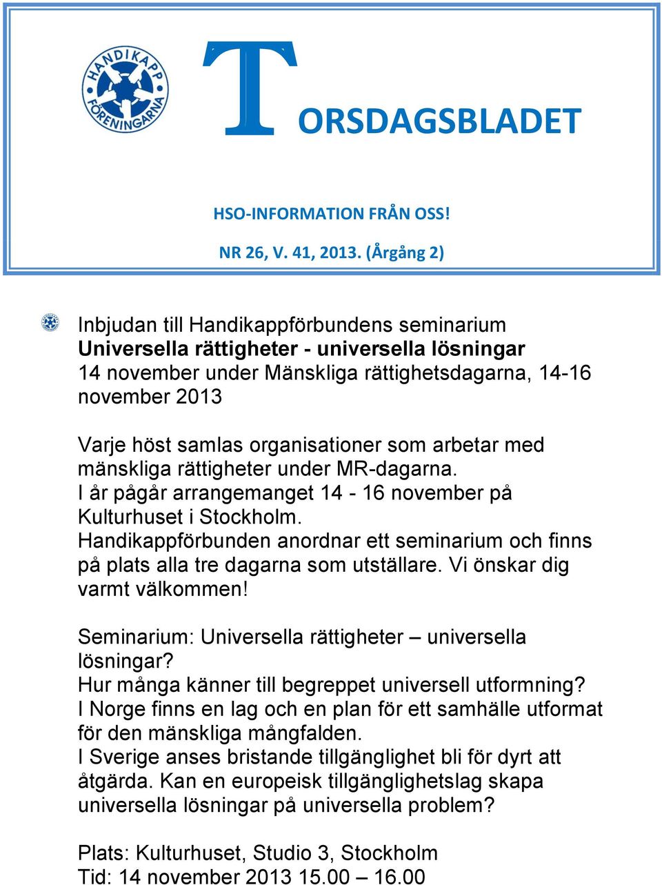 organisationer som arbetar med mänskliga rättigheter under MR-dagarna. I år pågår arrangemanget 14-16 november på Kulturhuset i Stockholm.