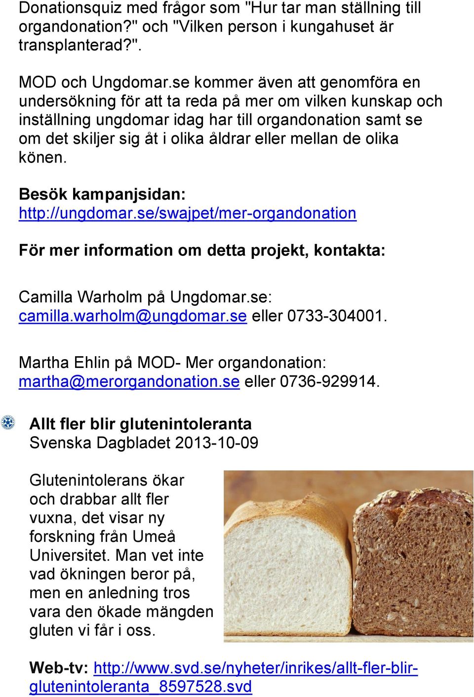 olika könen. Besök kampanjsidan: http://ungdomar.se/swajpet/mer-organdonation För mer information om detta projekt, kontakta: Camilla Warholm på Ungdomar.se: camilla.warholm@ungdomar.