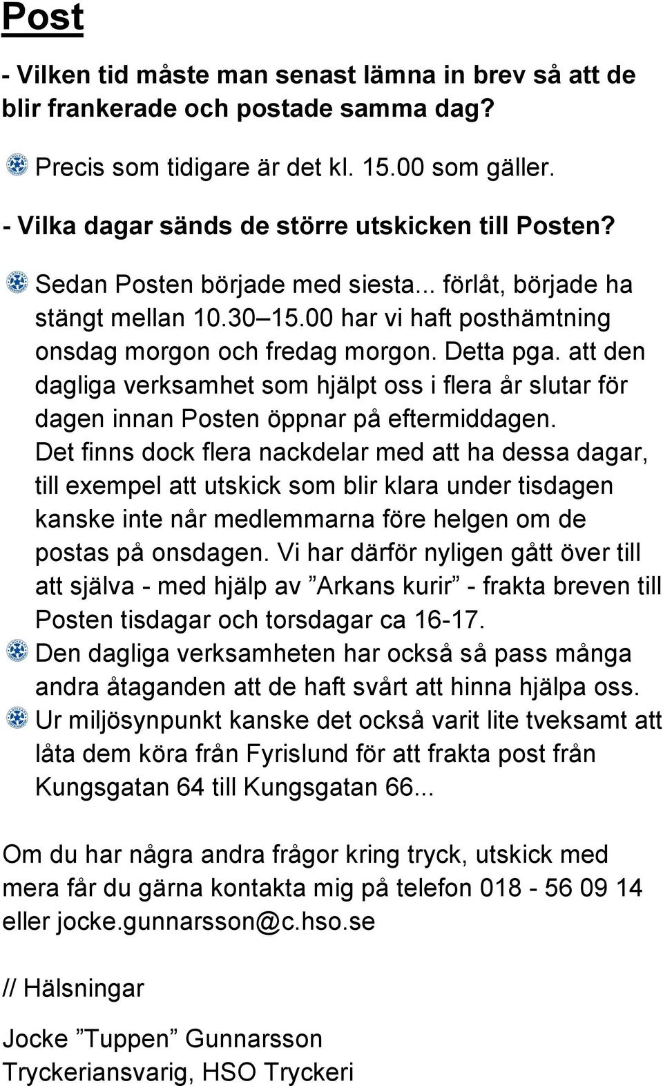 att den dagliga verksamhet som hjälpt oss i flera år slutar för dagen innan Posten öppnar på eftermiddagen.