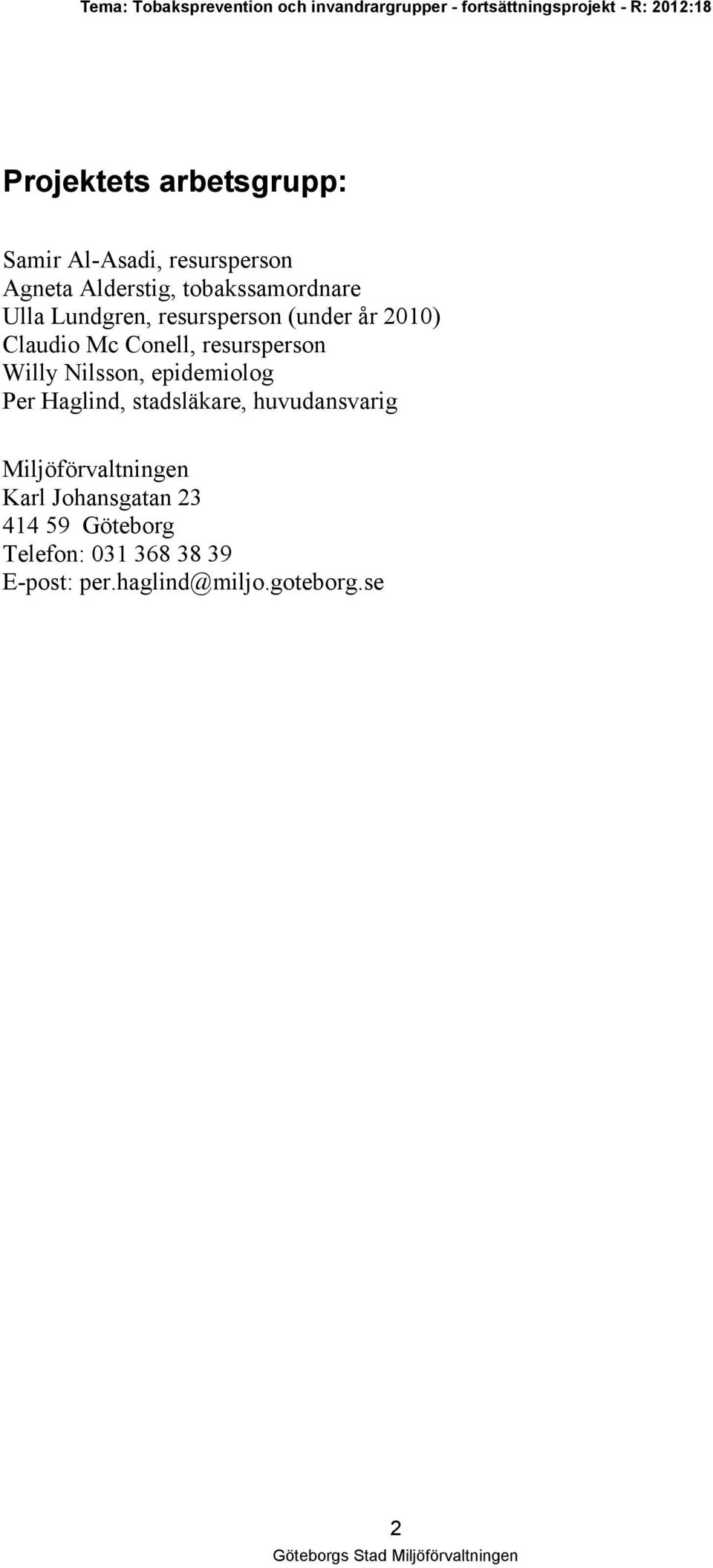 resursperson Willy Nilsson, epidemiolog Per Haglind, stadsläkare, huvudansvarig