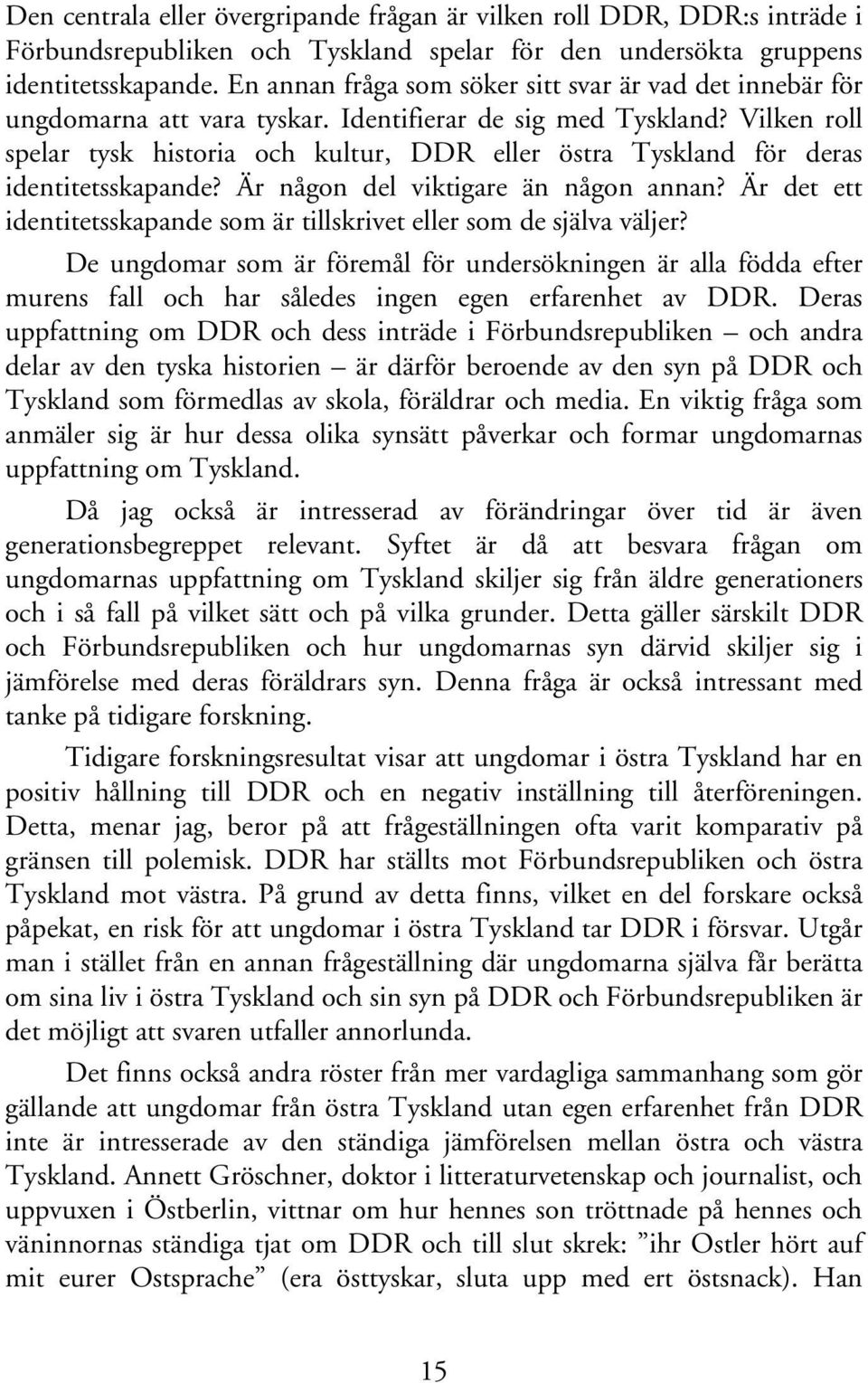 Vilken roll spelar tysk historia och kultur, DDR eller östra Tyskland för deras identitetsskapande? Är någon del viktigare än någon annan?