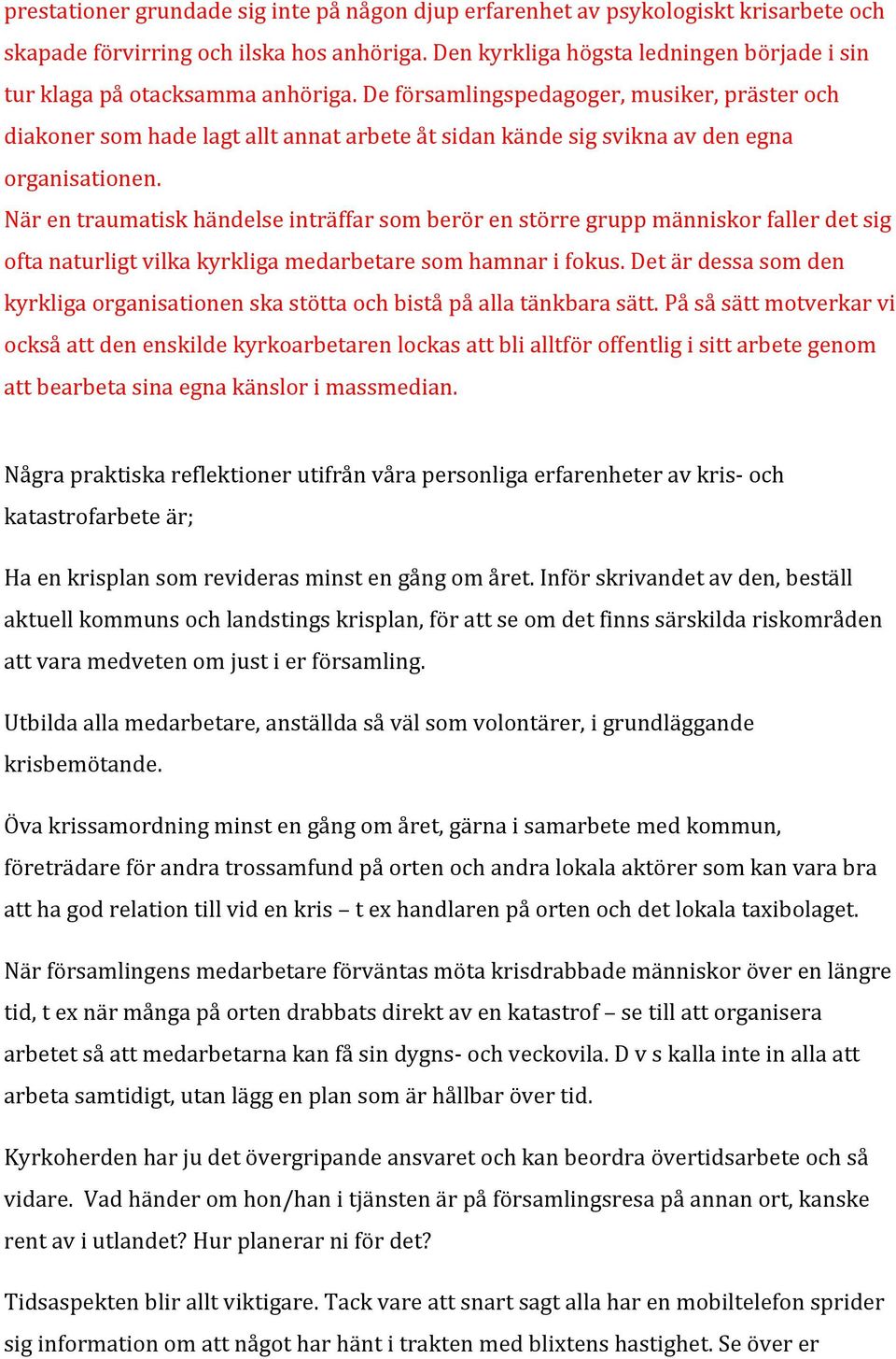 De församlingspedagoger, musiker, präster och diakoner som hade lagt allt annat arbete åt sidan kände sig svikna av den egna organisationen.