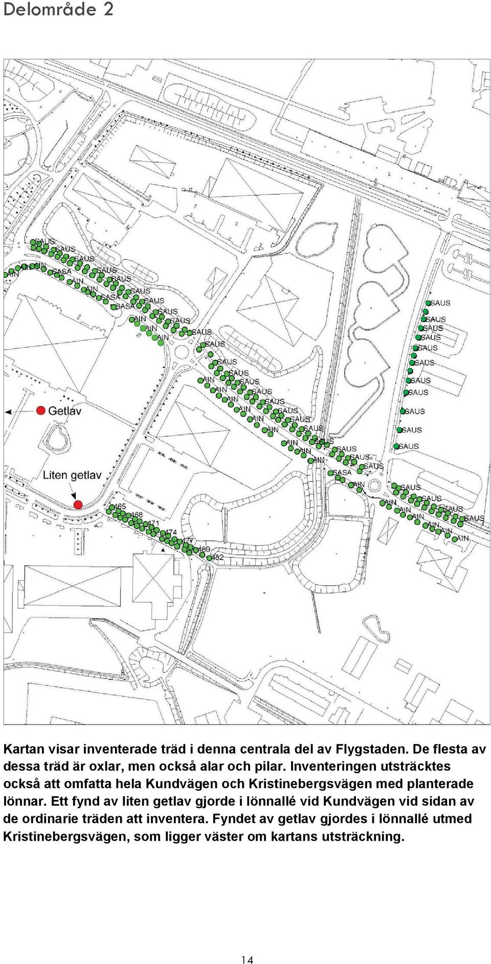 Inventeringen utsträcktes också att omfatta hela Kundvägen och Kristinebergsvägen med planterade lönnar.