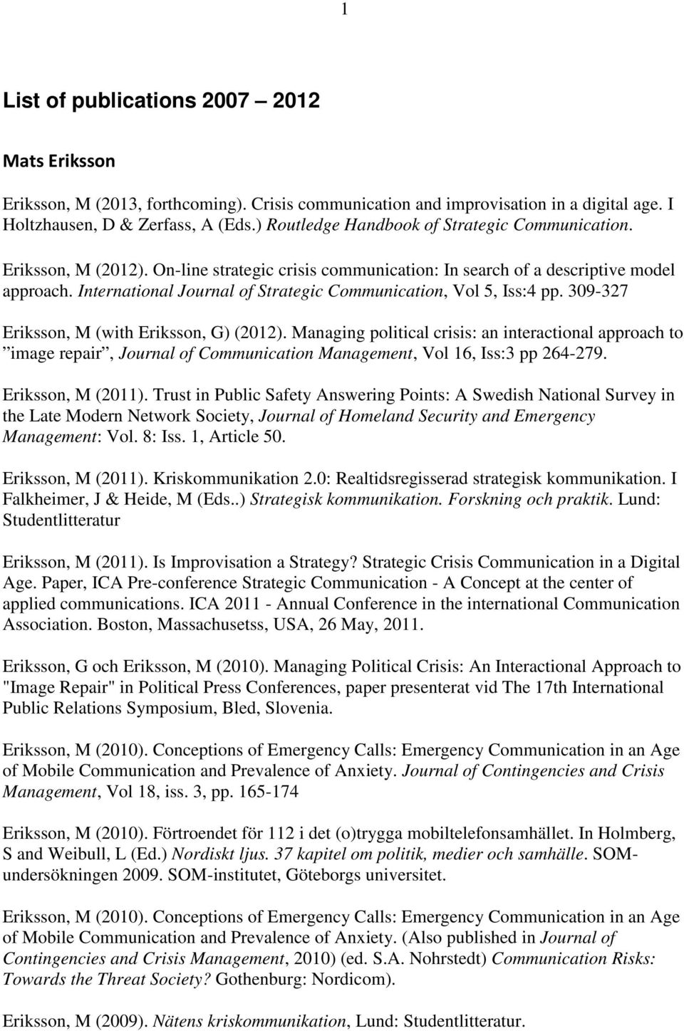 International Journal of Strategic Communication, Vol 5, Iss:4 pp. 309-327 Eriksson, M (with Eriksson, G) (2012).