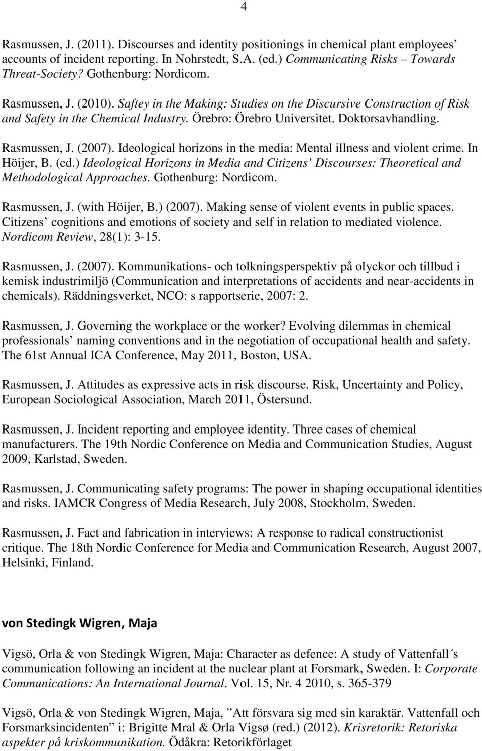 Rasmussen, J. (2007). Ideological horizons in the media: Mental illness and violent crime. In Höijer, B. (ed.