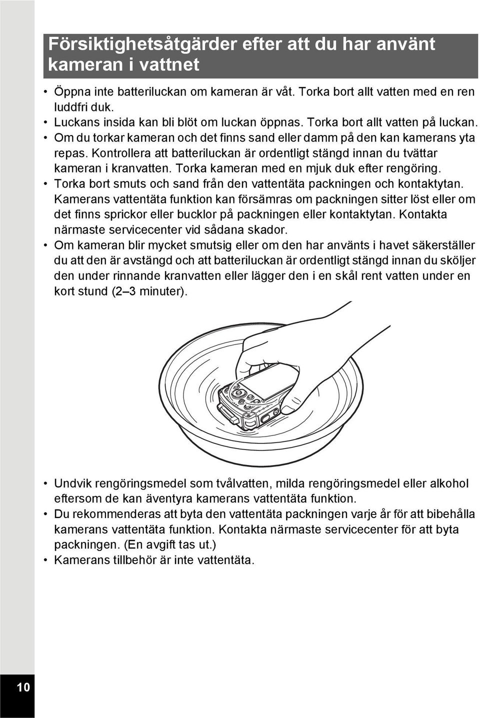 Kontrollera att batteriluckan är ordentligt stängd innan du tvättar kameran i kranvatten. Torka kameran med en mjuk duk efter rengöring.