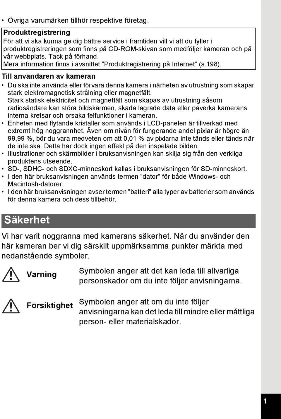 Tack på förhand. Mera information finns i avsnittet Produktregistrering på Internet (s.198).