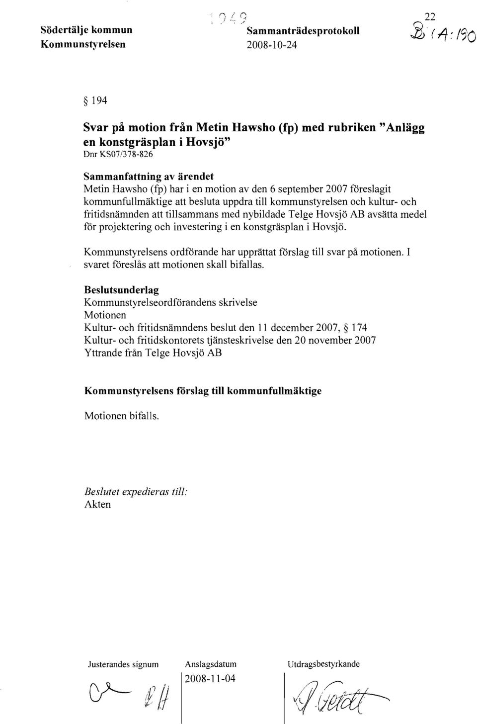 Hovsjö AB avsätta medel för projektering och investering i en konstgräsplan i Hovsjö. Kommunstyrelsens ordförande har upprättat förslag till svar på motionen.