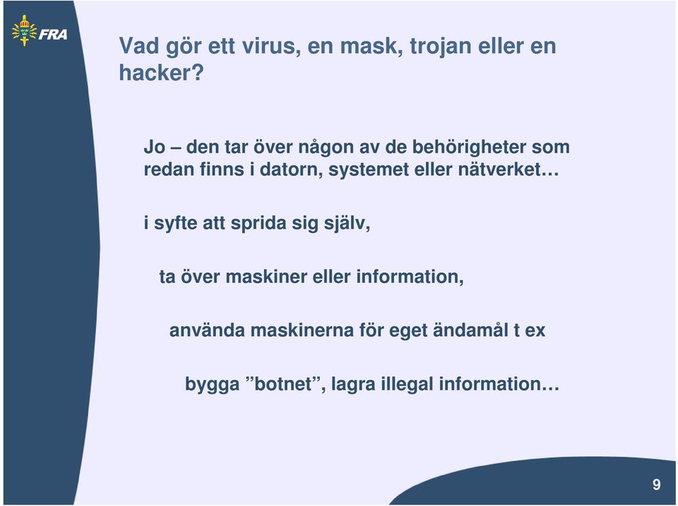 systemet eller nätverket i syfte att sprida sig själv, ta över maskiner