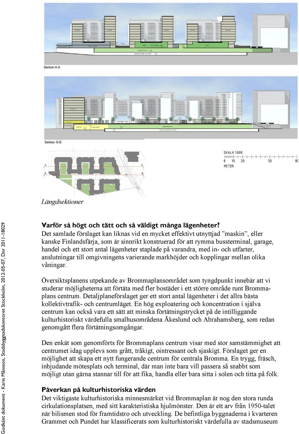 lägenheter staplade på varandra, med in- och utfarter, anslutningar till omgivningens varierande markhöjder och kopplingar mellan olika våningar.
