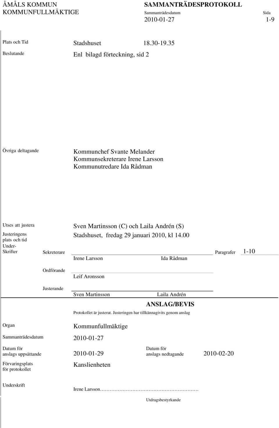och Laila Andrén (S) Justeringens plats och tid Stadshuset, fredag 29 januari 2010, kl 14.