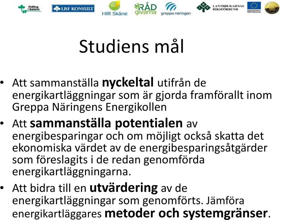 ekonomiska värdet av de energibesparingsåtgärder som föreslagits i de redan genomförda energikartläggningarna.