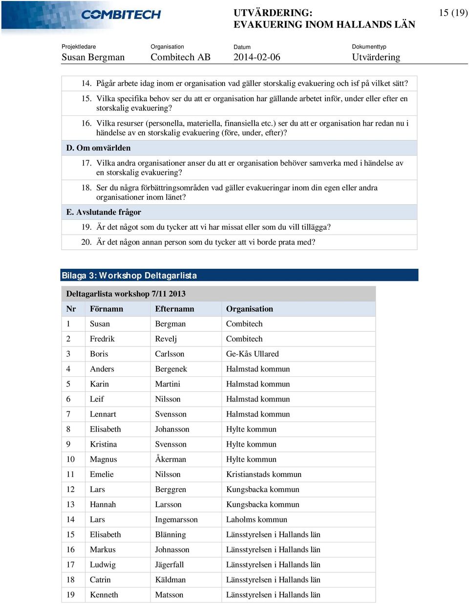 ) ser du att er organisation har redan nu i händelse av en storskalig evakuering (före, under, efter)? D. Om omvärlden 17.