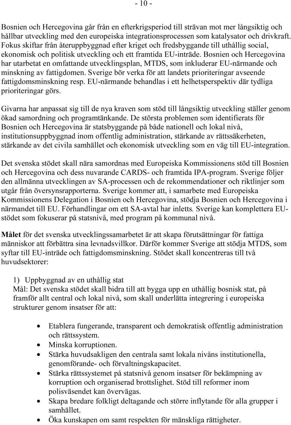 Bosnien och Hercegovina har utarbetat en omfattande utvecklingsplan, MTDS, som inkluderar EU-närmande och minskning av fattigdomen.