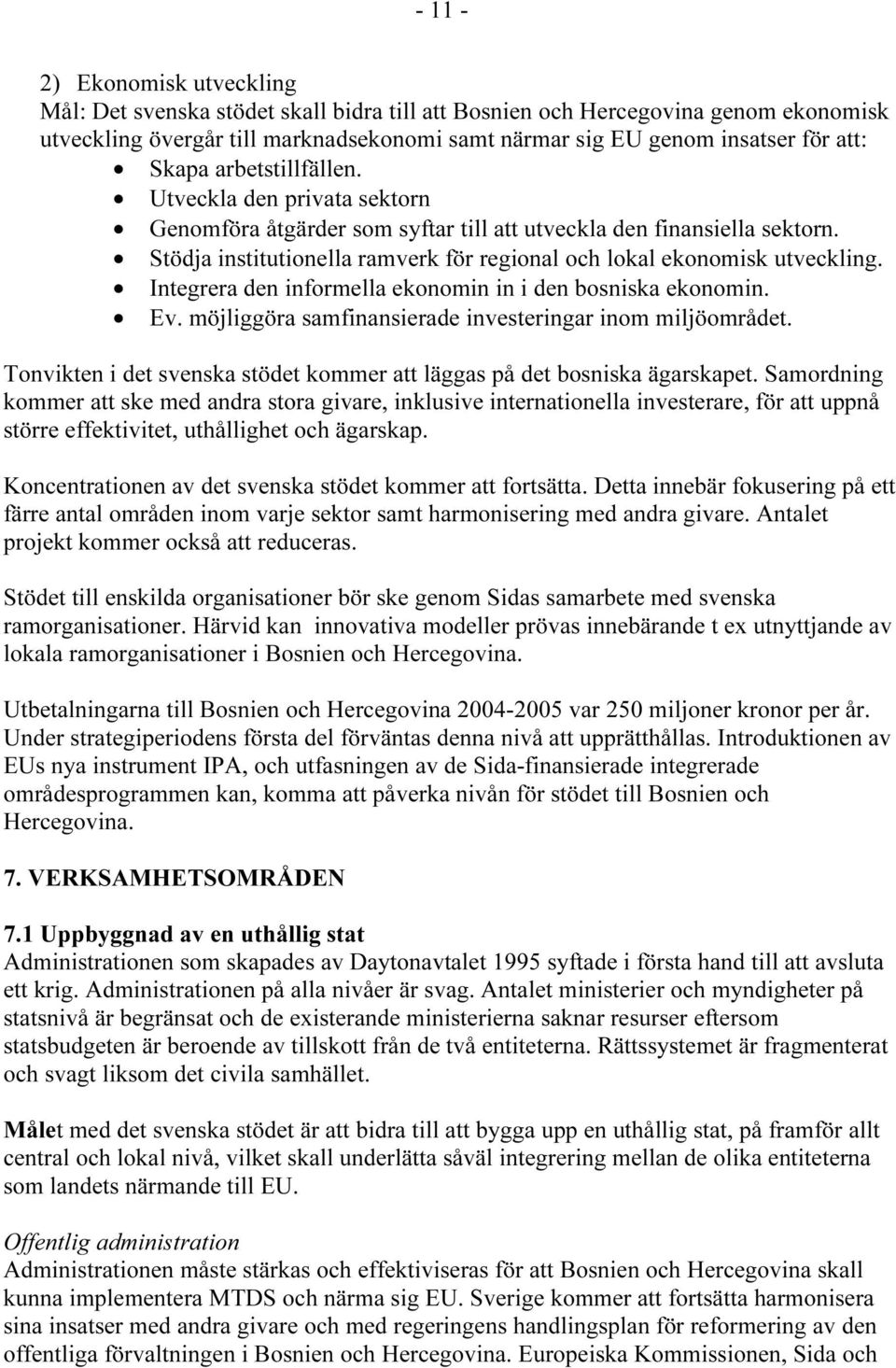 Stödja institutionella ramverk för regional och lokal ekonomisk utveckling. Integrera den informella ekonomin in i den bosniska ekonomin. Ev.