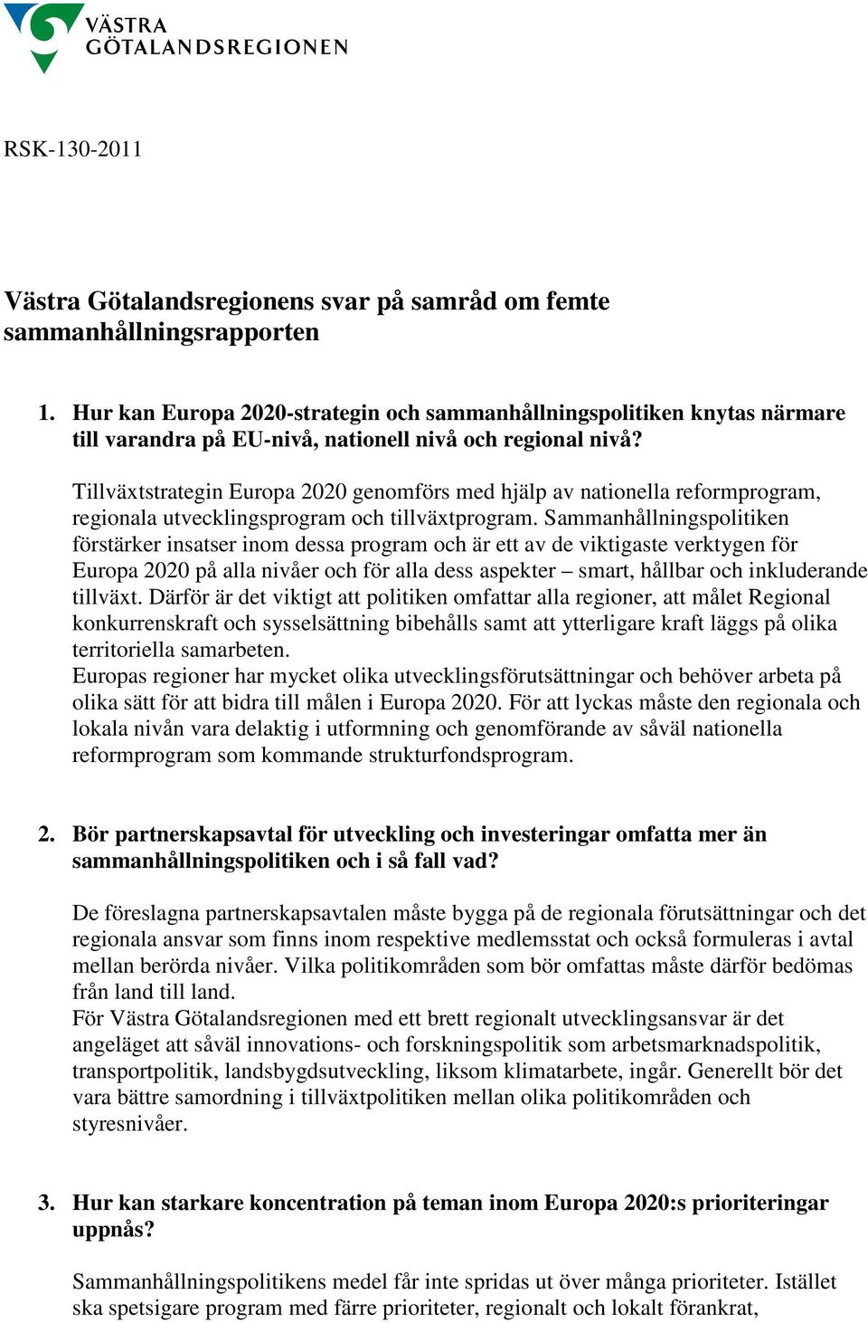 Tillväxtstrategin Europa 2020 genomförs med hjälp av nationella reformprogram, regionala utvecklingsprogram och tillväxtprogram.