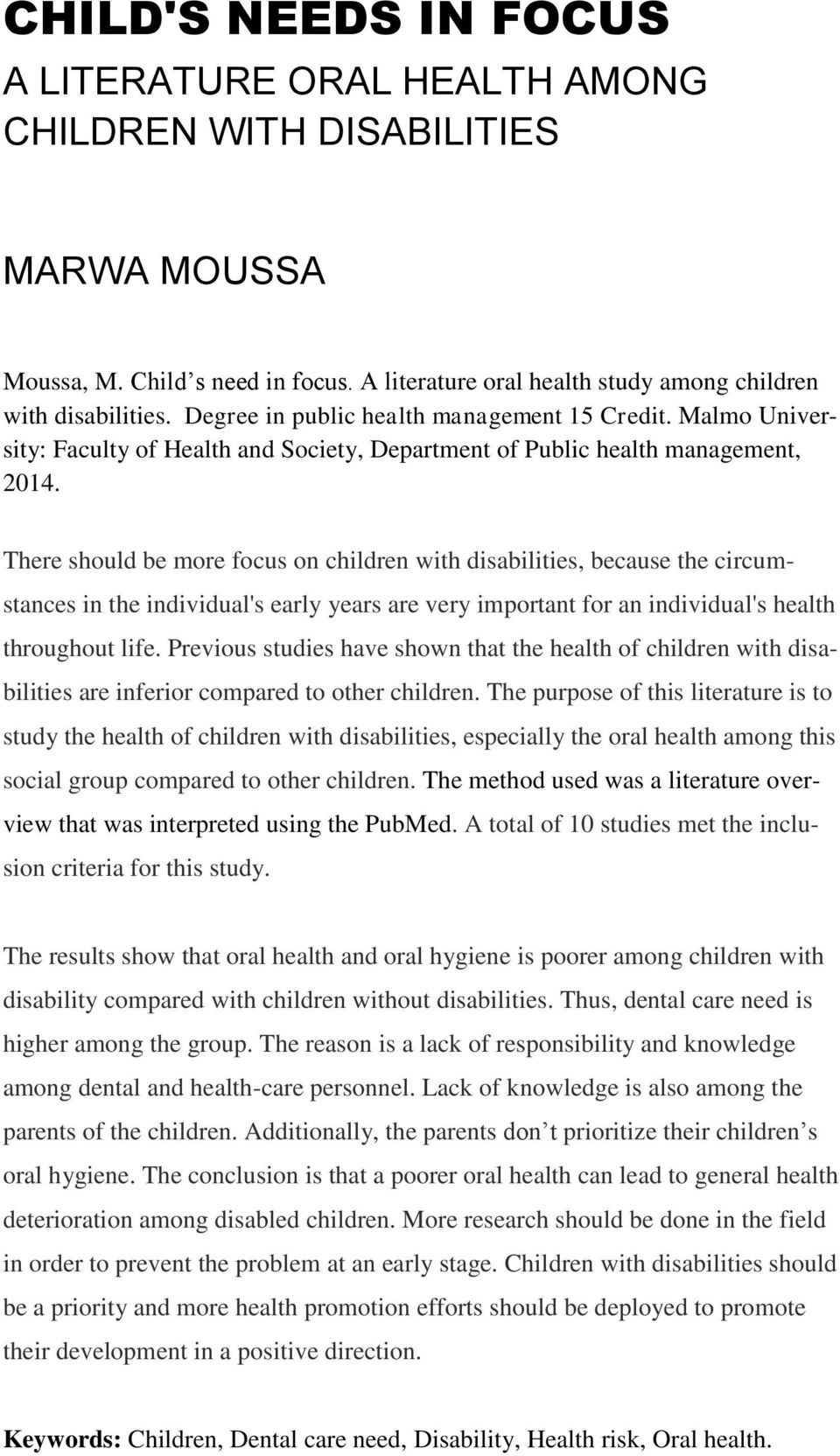 There should be more focus on children with disabilities, because the circumstances in the individual's early years are very important for an individual's health throughout life.