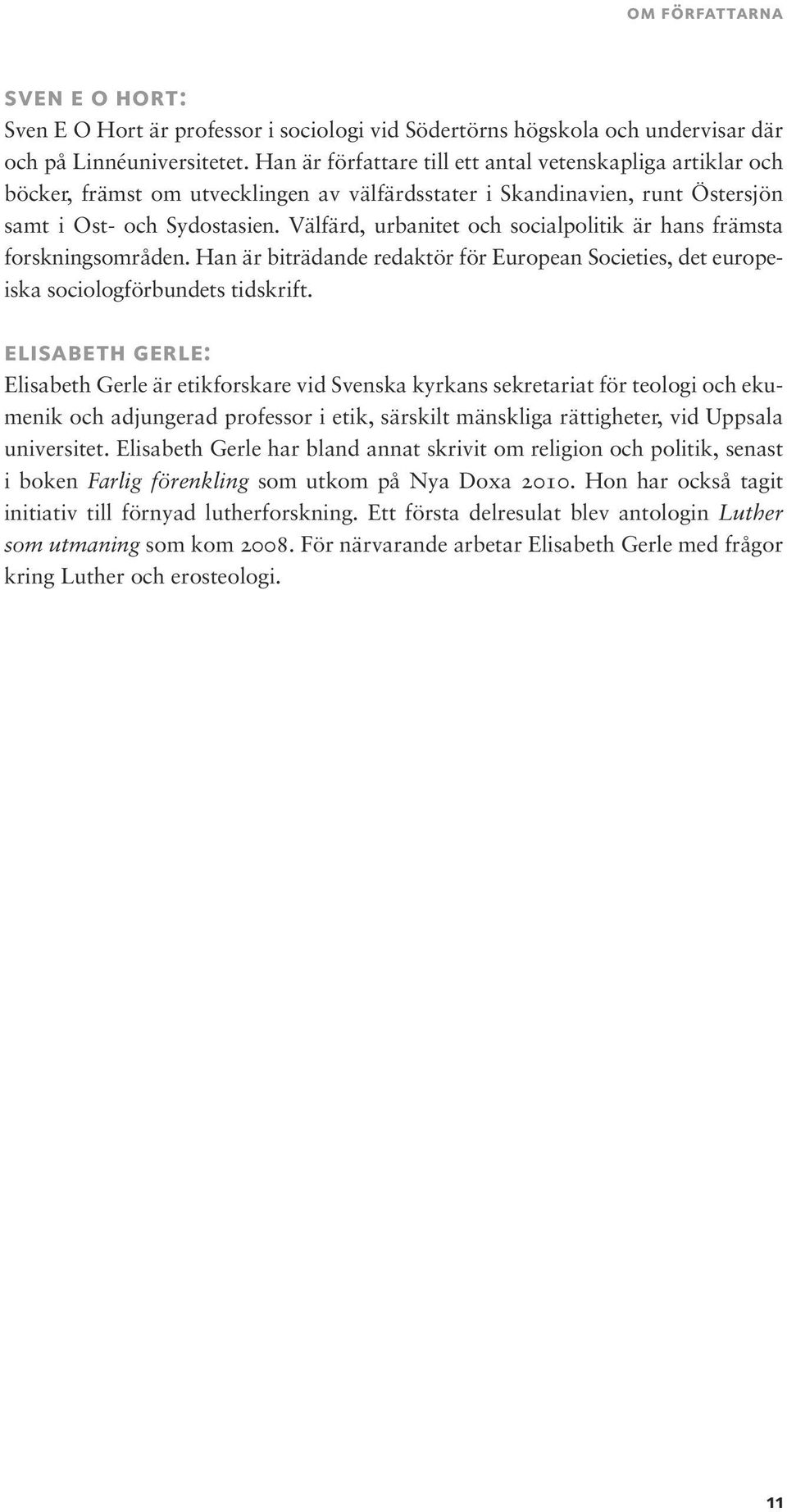 Välfärd, urbanitet och socialpolitik är hans främsta forskningsområden. Han är biträdande redaktör för European Societies, det europeiska sociologförbundets tidskrift.