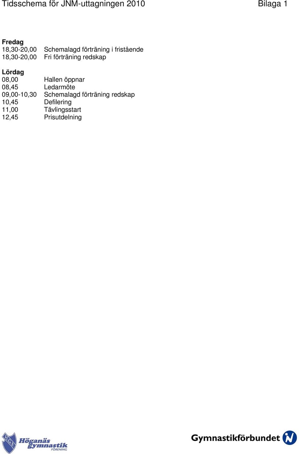 redskap Lördag 08,00 Hallen öppnar 08,45 Ledarmöte 09,00-10,30