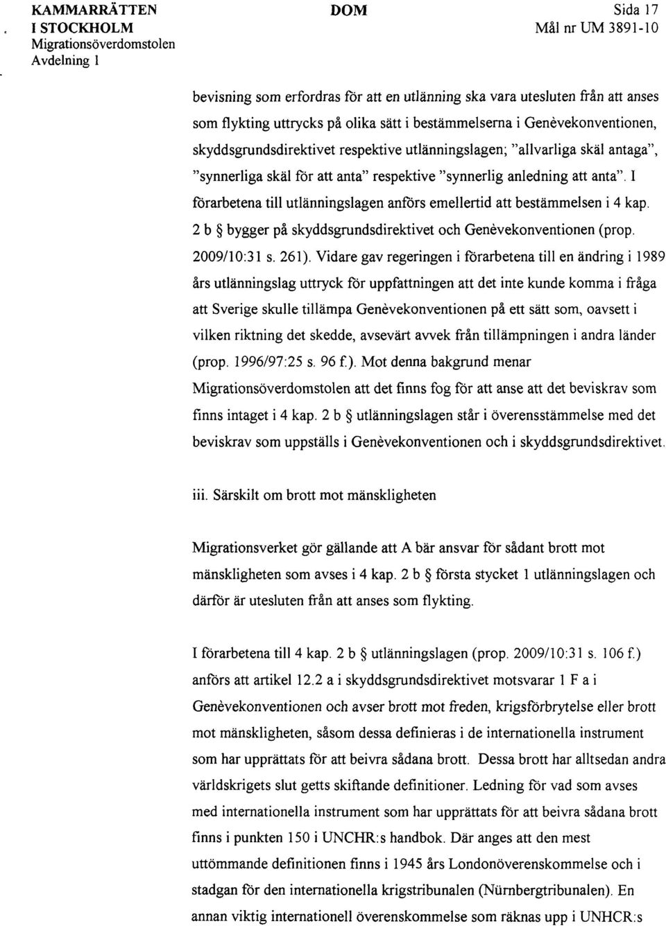 2 b bygger på skyddsgrundsdirektivet och Genévekonventionen (prop. 2009/10:31 s. 261).