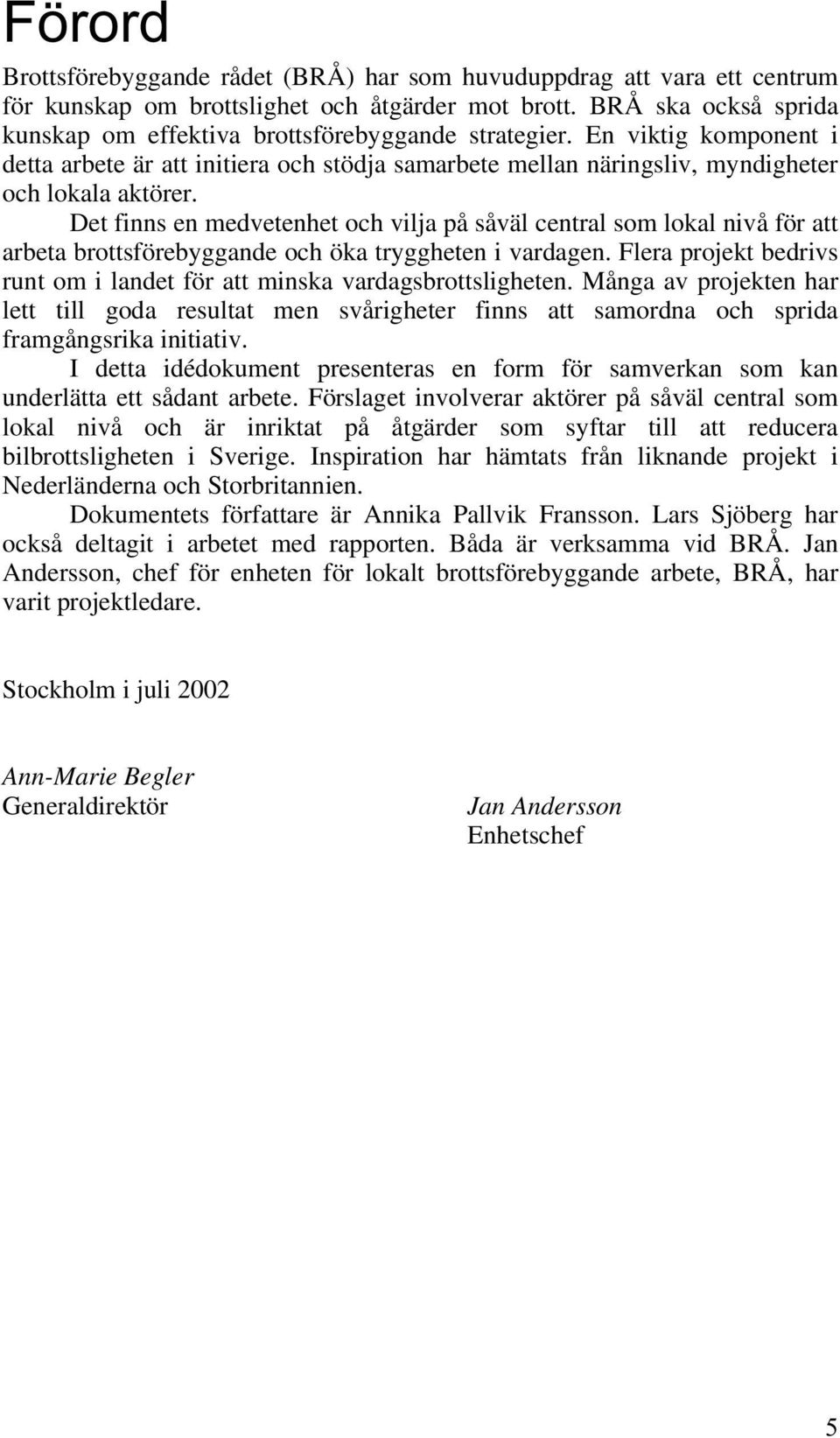 Det finns en medvetenhet och vilja på såväl central som lokal nivå för att arbeta brottsförebyggande och öka tryggheten i vardagen.