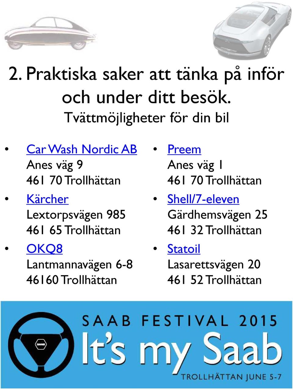 Lextorpsvägen 985 461 65 Trollhättan OKQ8 Lantmannavägen 6-8 46160 Trollhättan Preem