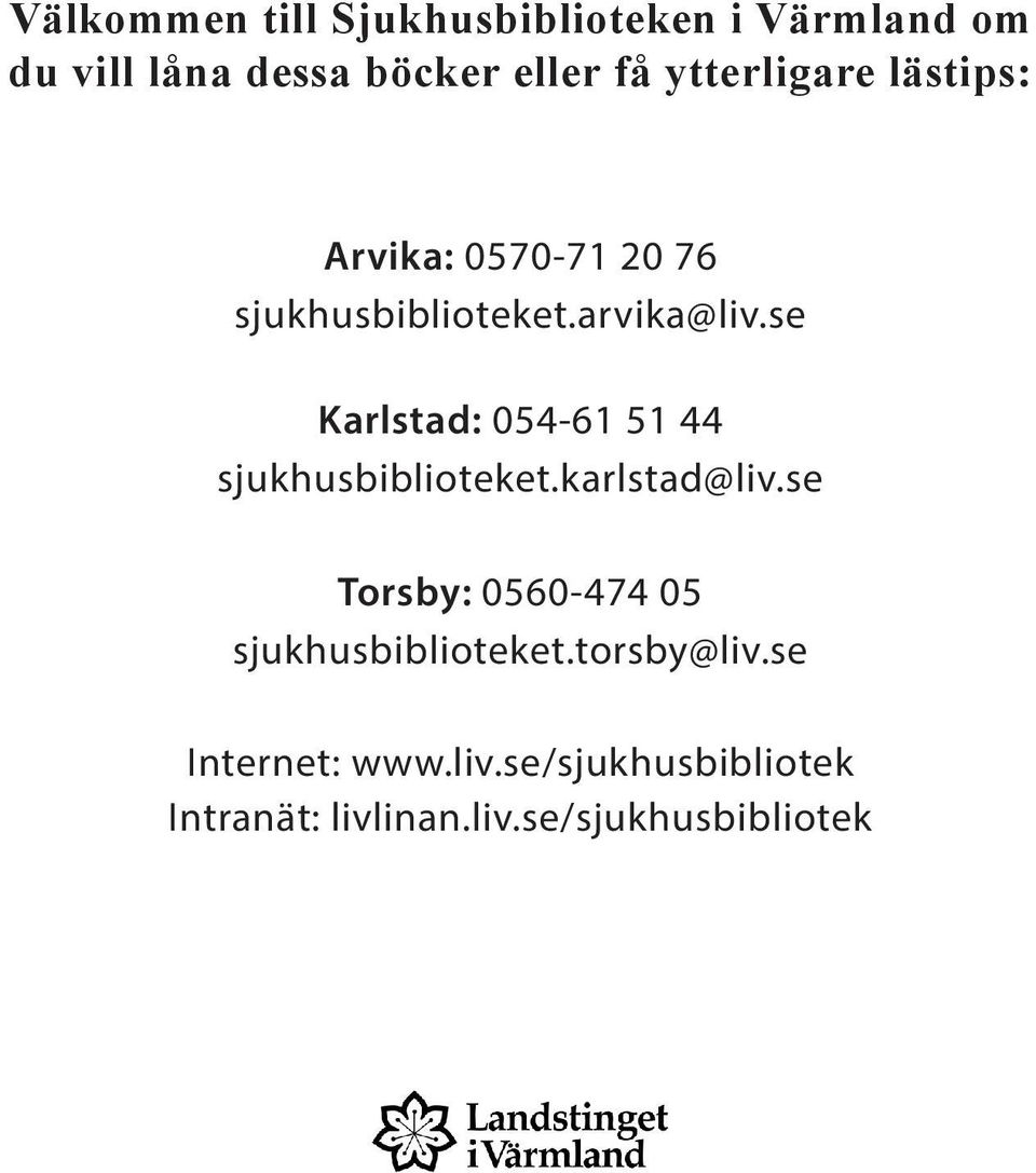 se Karlstad: 054-61 51 44 sjukhusbiblioteket.karlstad@liv.