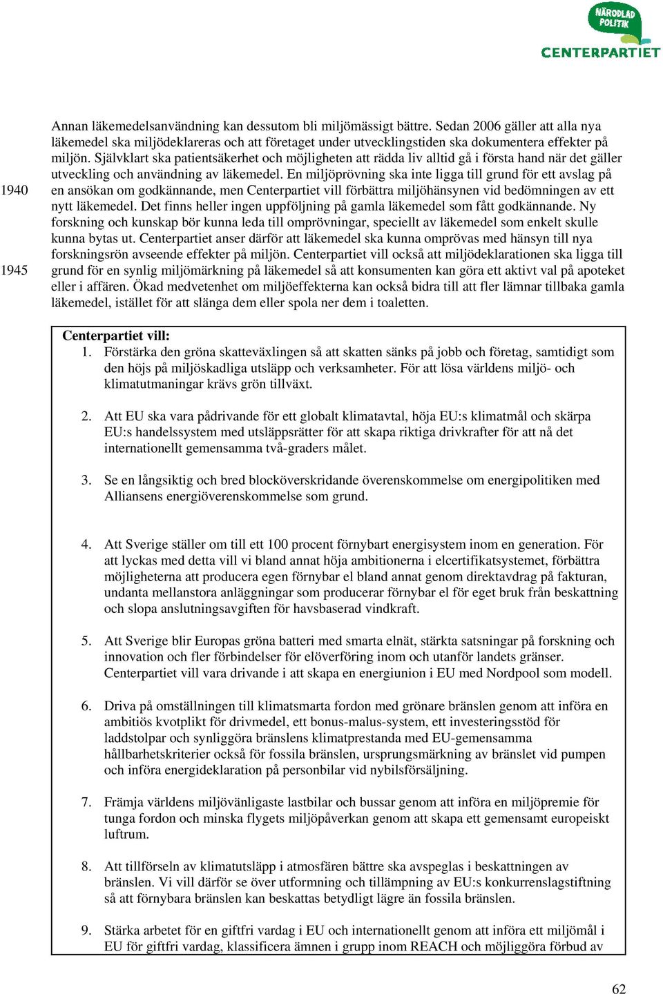 Självklart ska patientsäkerhet och möjligheten att rädda liv alltid gå i första hand när det gäller utveckling och användning av läkemedel.