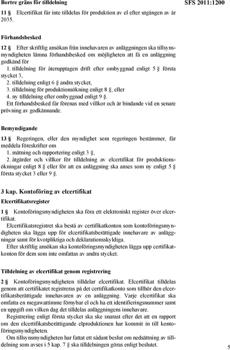 tilldelning för återupptagen drift efter ombyggnad enligt 5 första stycket 3, 2. tilldelning enligt 6 andra stycket, 3. tilldelning för produktionsökning enligt 8, eller 4.