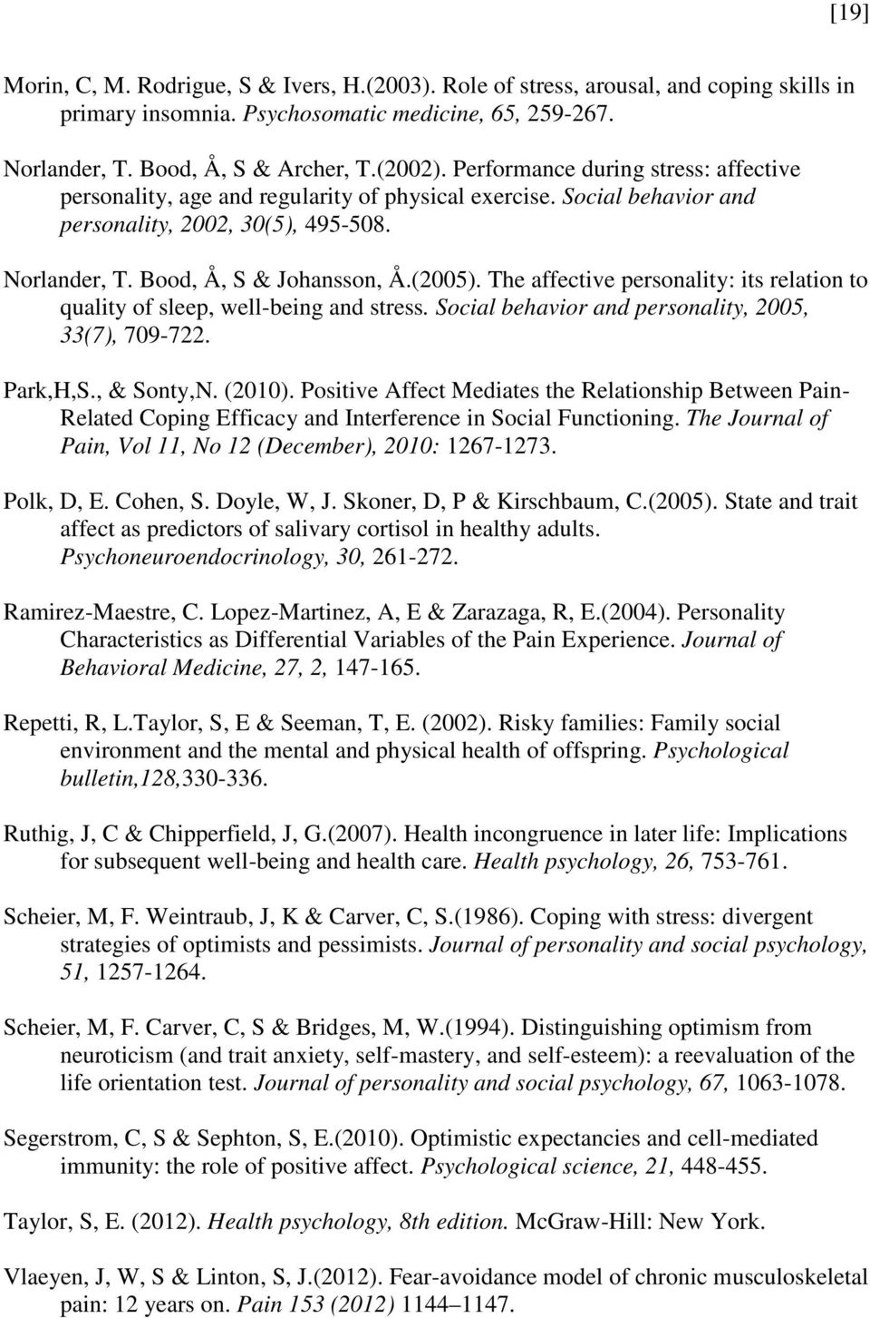 The affective personality: its relation to quality of sleep, well-being and stress. Social behavior and personality, 2005, 33(7), 709-722. Park,H,S., & Sonty,N. (2010).