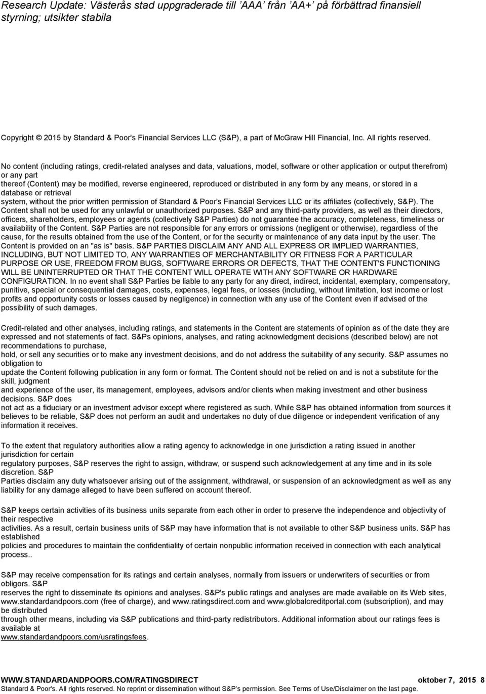 engineered, reproduced or distributed in any form by any means, or stored in a database or retrieval system, without the prior written permission of Standard & Poor's Financial Services LLC or its