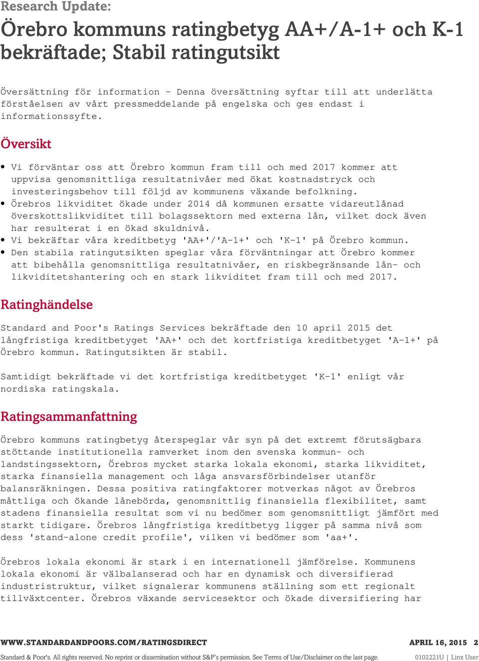 Översikt Vi förväntar oss att Örebro kommun fram till och med 2017 kommer att uppvisa genomsnittliga resultatnivåer med ökat kostnadstryck och investeringsbehov till följd av kommunens växande