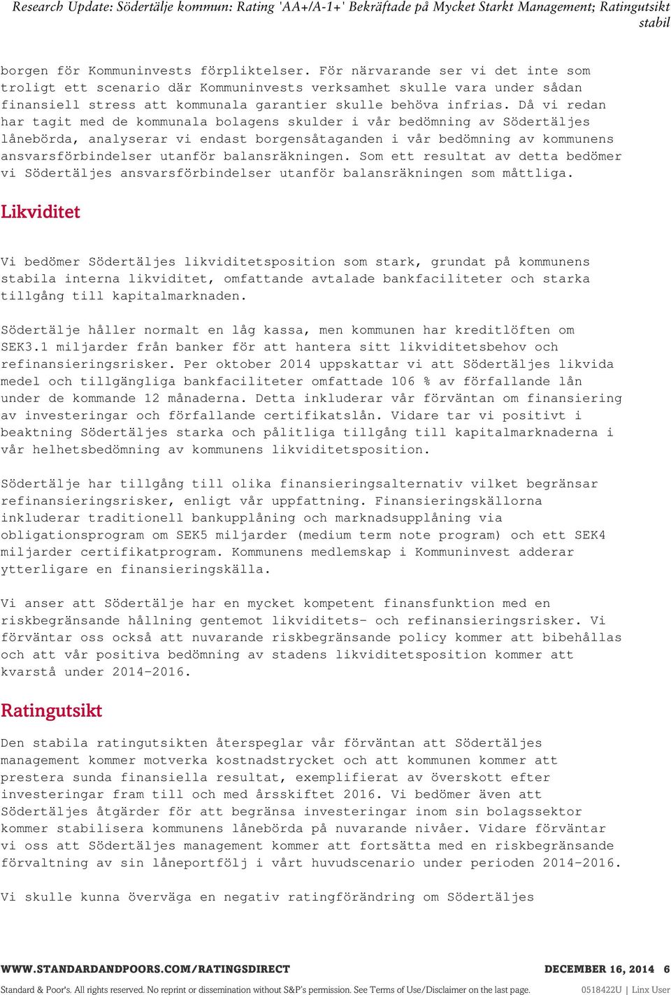 Då vi redan har tagit med de kommunala bolagens skulder i vår bedömning av Södertäljes lånebörda, analyserar vi endast borgensåtaganden i vår bedömning av kommunens ansvarsförbindelser utanför