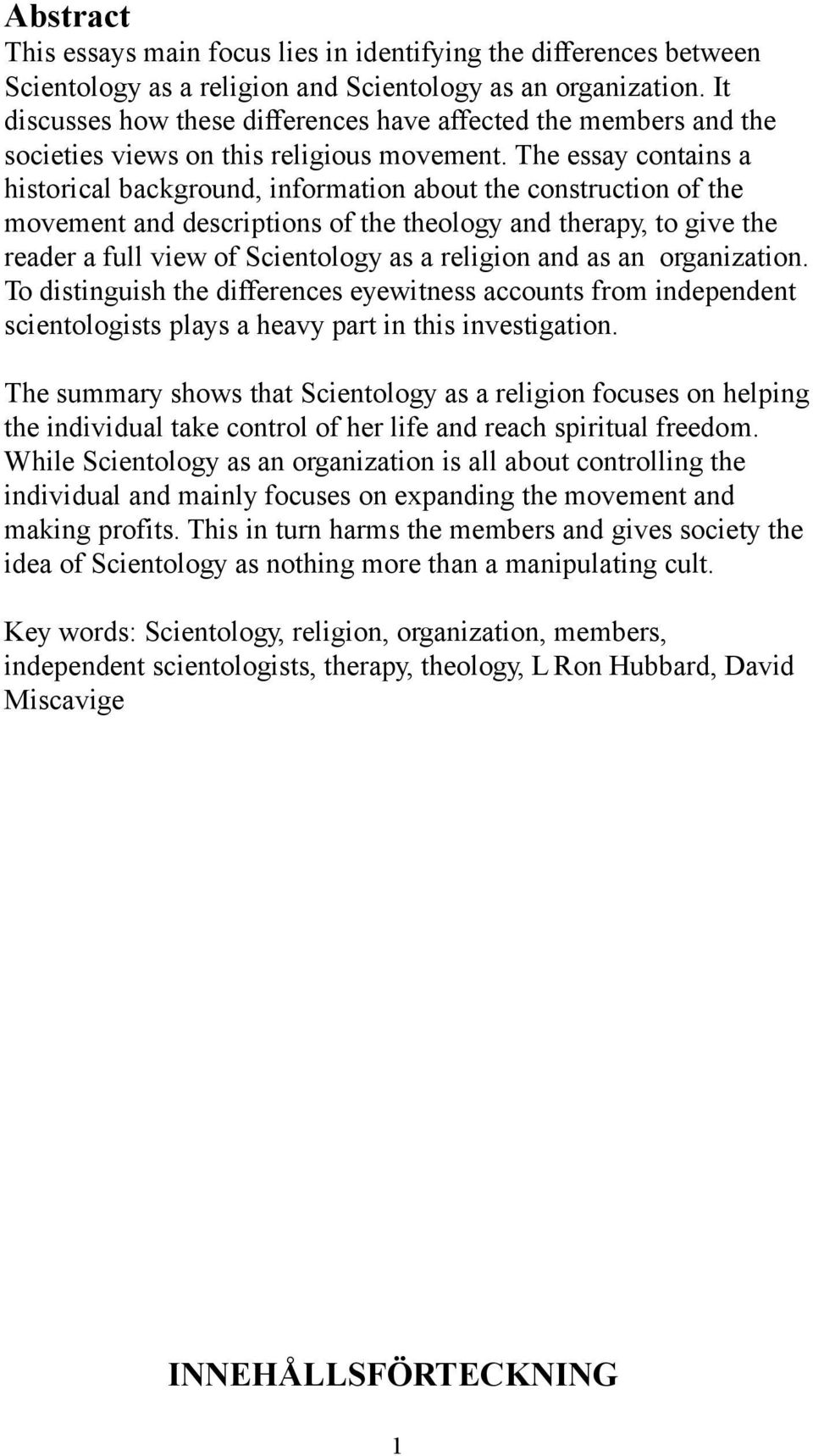 The essay contains a historical background, information about the construction of the movement and descriptions of the theology and therapy, to give the reader a full view of Scientology as a