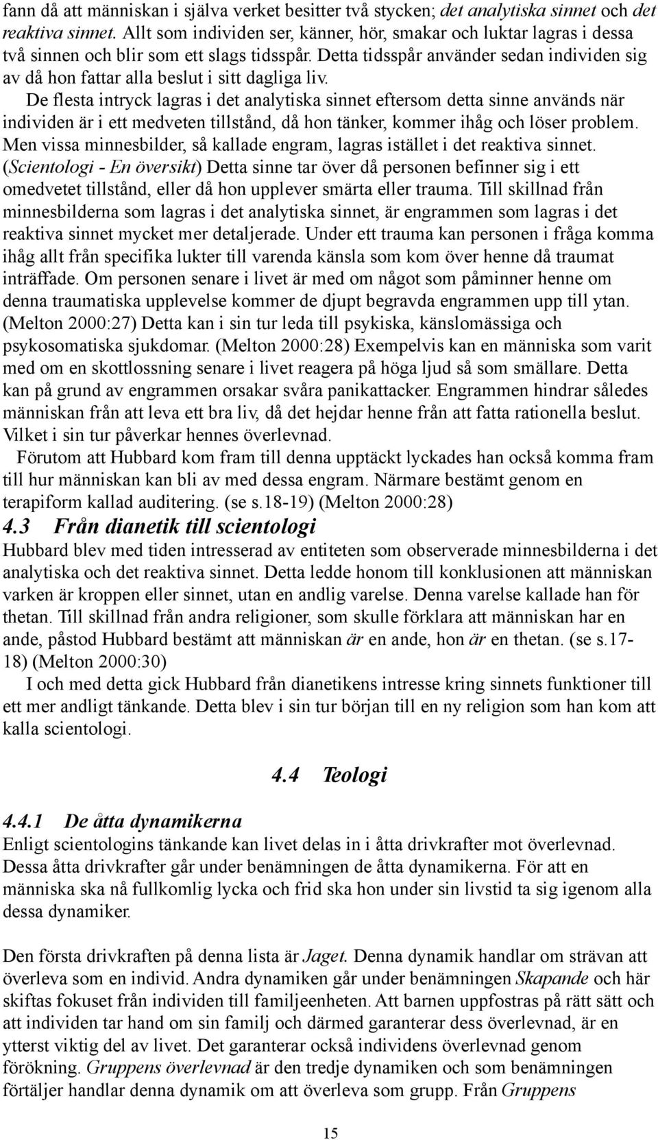 Detta tidsspår använder sedan individen sig av då hon fattar alla beslut i sitt dagliga liv.