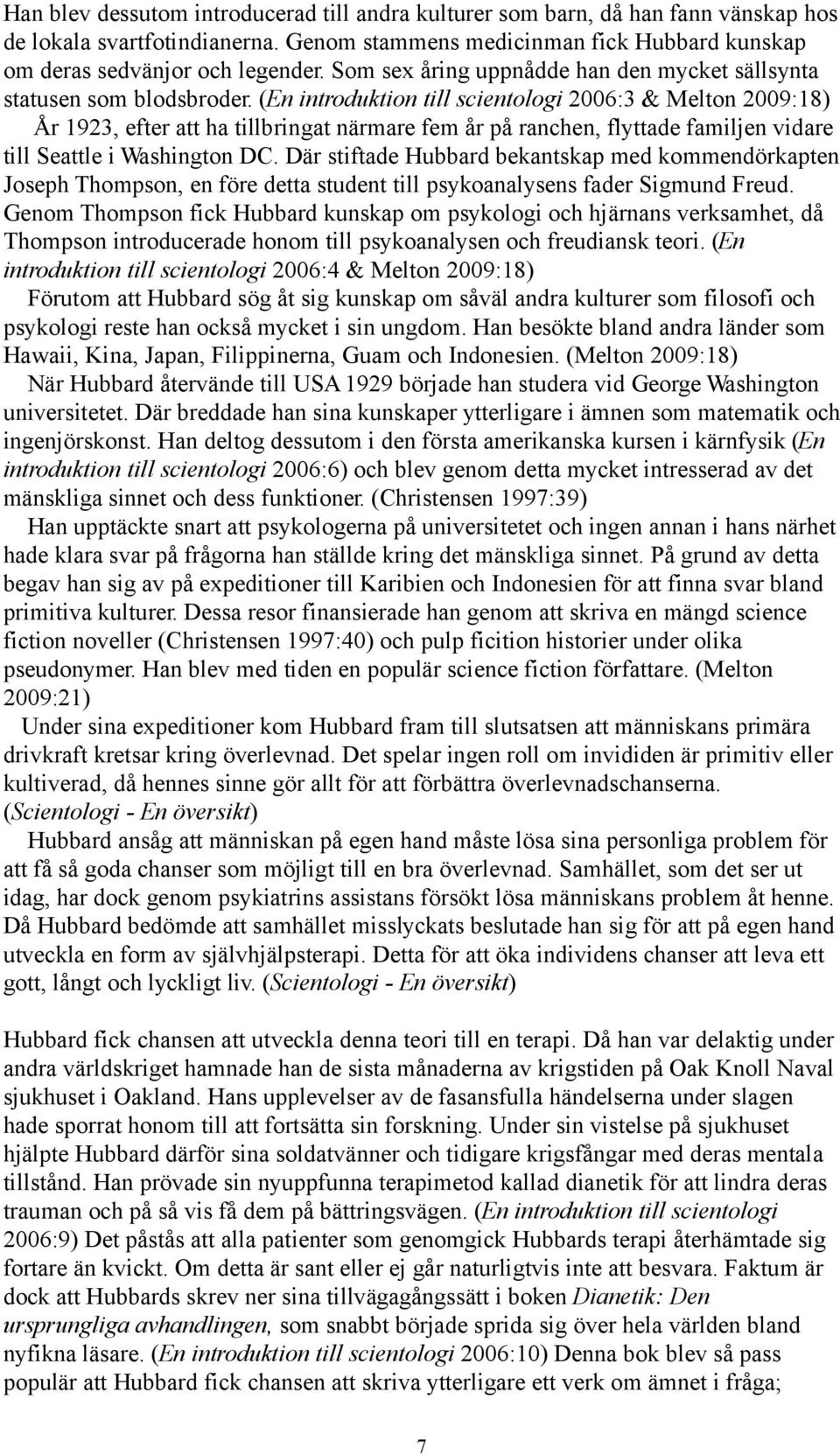 (En introduktion till scientologi 2006:3 & Melton 2009:18) År 1923, efter att ha tillbringat närmare fem år på ranchen, flyttade familjen vidare till Seattle i Washington DC.