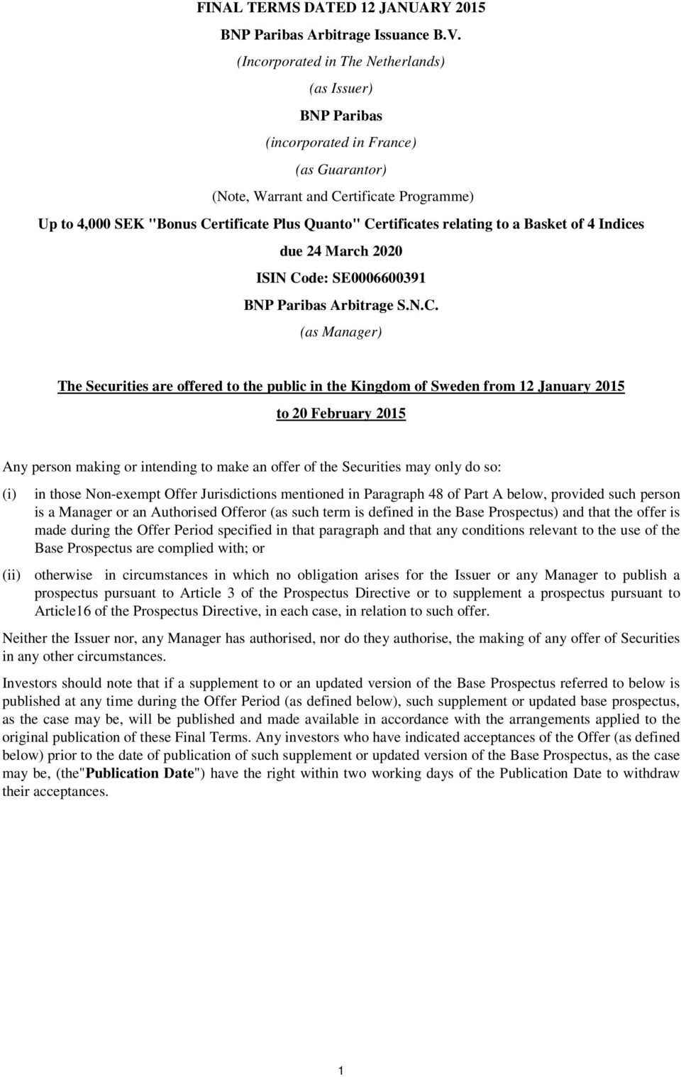 Certificates relating to a Basket of 4 Indices due 24 March 2020 ISIN Code: SE0006600391 BNP Paribas Arbitrage S.N.C. (as Manager) The Securities are offered to the public in the Kingdom of Sweden