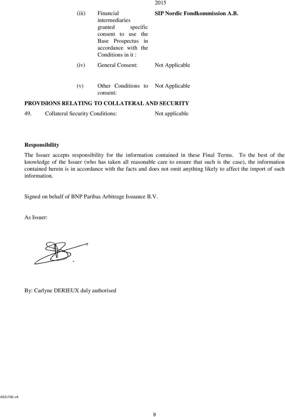 To the best of the knowledge of the Issuer (who has taken all reasonable care to ensure that such is the case), the information contained herein is in accordance with the facts and does not omit