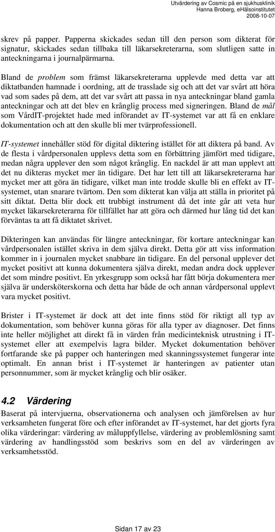 att passa in nya anteckningar bland gamla anteckningar och att det blev en krånglig process med signeringen.