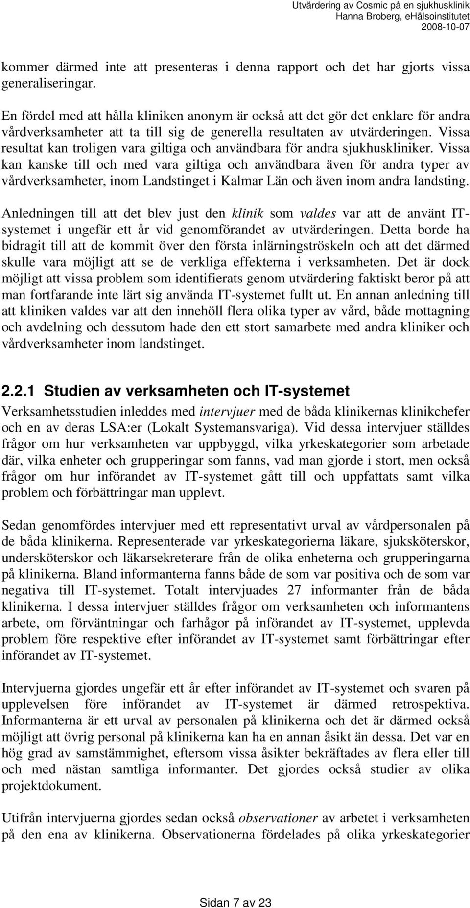 Vissa resultat kan troligen vara giltiga och användbara för andra sjukhuskliniker.