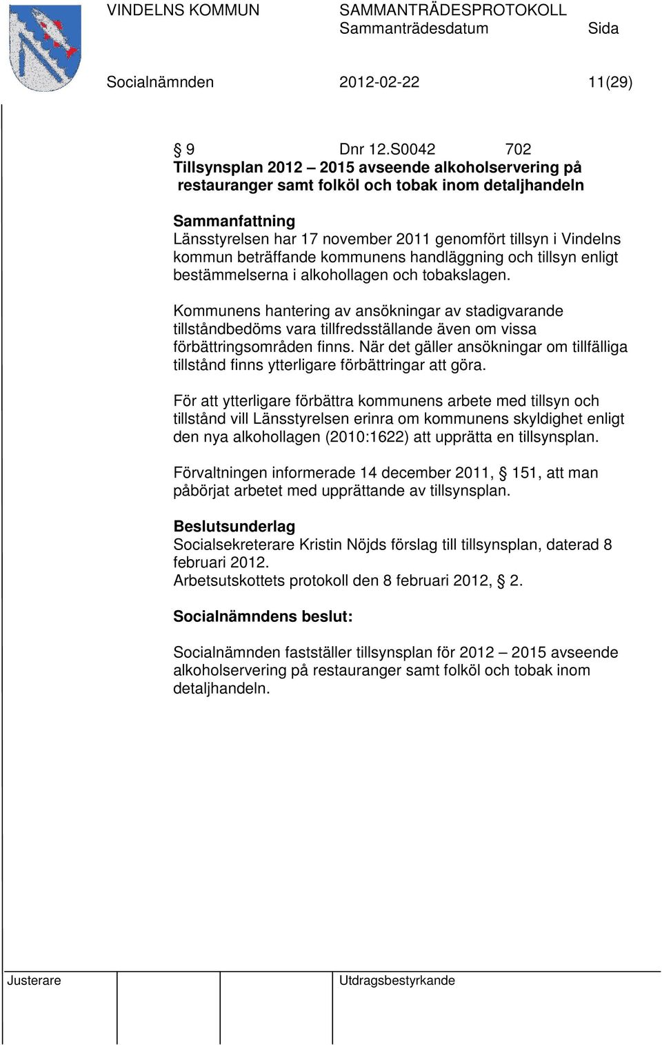 kommunens handläggning och tillsyn enligt bestämmelserna i alkohollagen och tobakslagen.