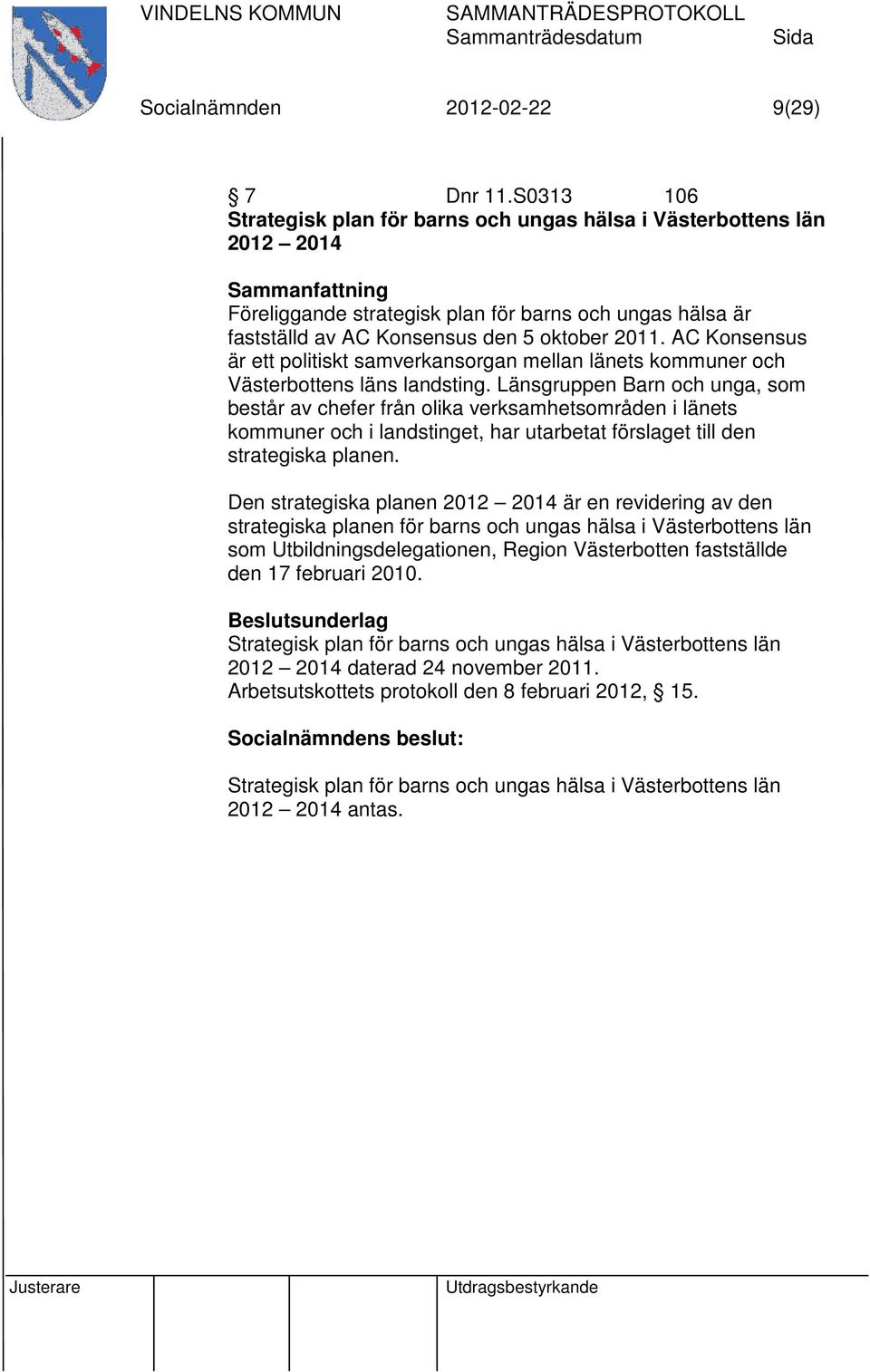 AC Konsensus är ett politiskt samverkansorgan mellan länets kommuner och Västerbottens läns landsting.