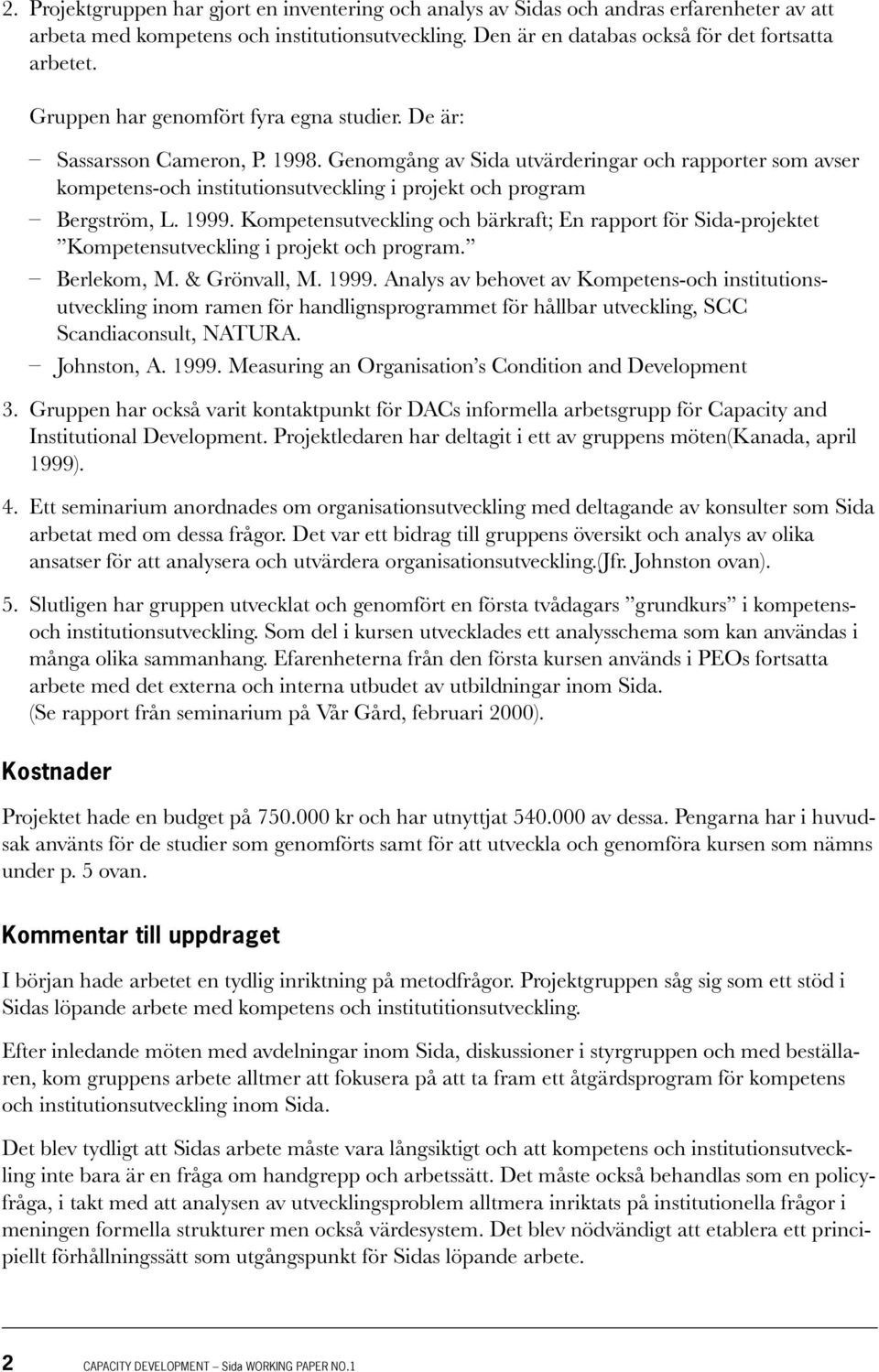 Genomgång av Sida utvärderingar och rapporter som avser kompetens-och institutionsutveckling i projekt och program Bergström, L. 1999.